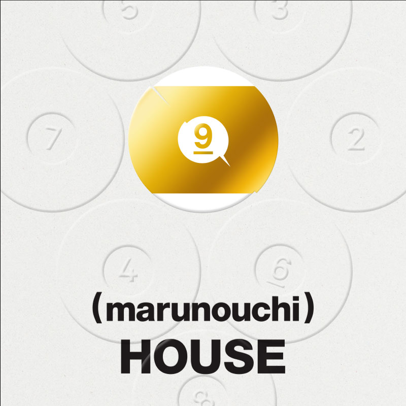 (marunouchi)HOUSE 9TH ANNIVERSARY